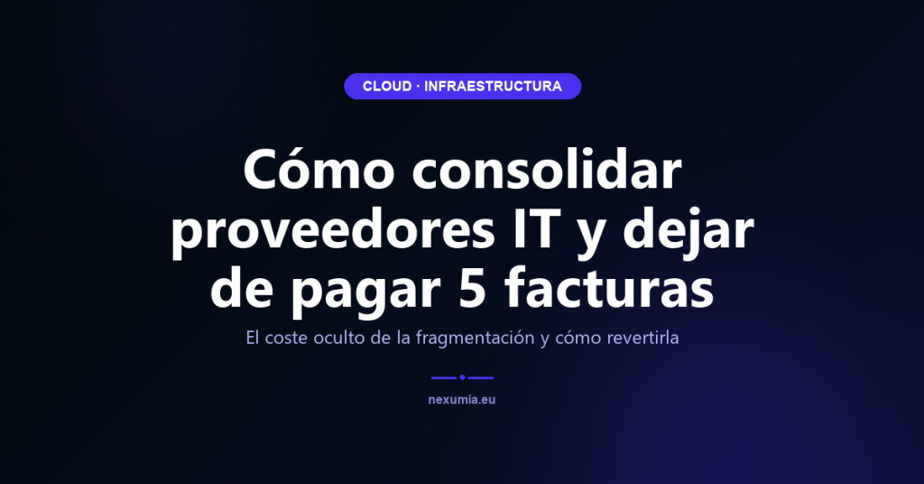 Cómo consolidar proveedores IT y dejar de pagar 5 facturas — imagen destacada del artículo NEXUMIA
