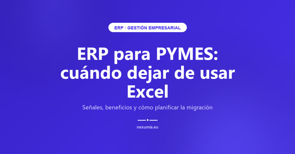 ERP para PYMES: cuándo dejar de usar Excel — imagen destacada del artículo NEXUMIA