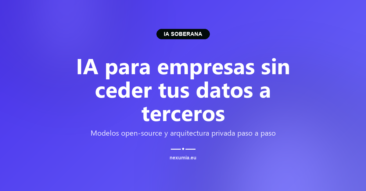 IA para empresas sin ceder tus datos a terceros — imagen destacada del artículo NEXUMIA